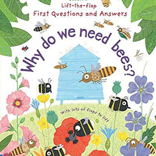 Why do we need Bees? - Lift-the-flap Board Book